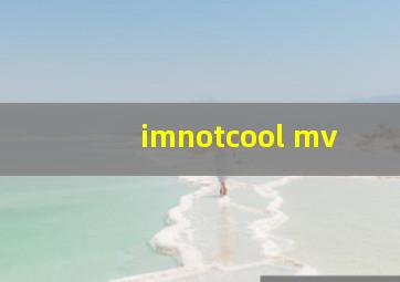 imnotcool mv